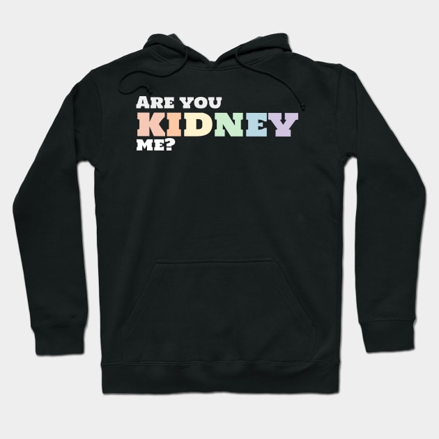 Funny urology quote rainbow kidney Hoodie by MedicineIsHard